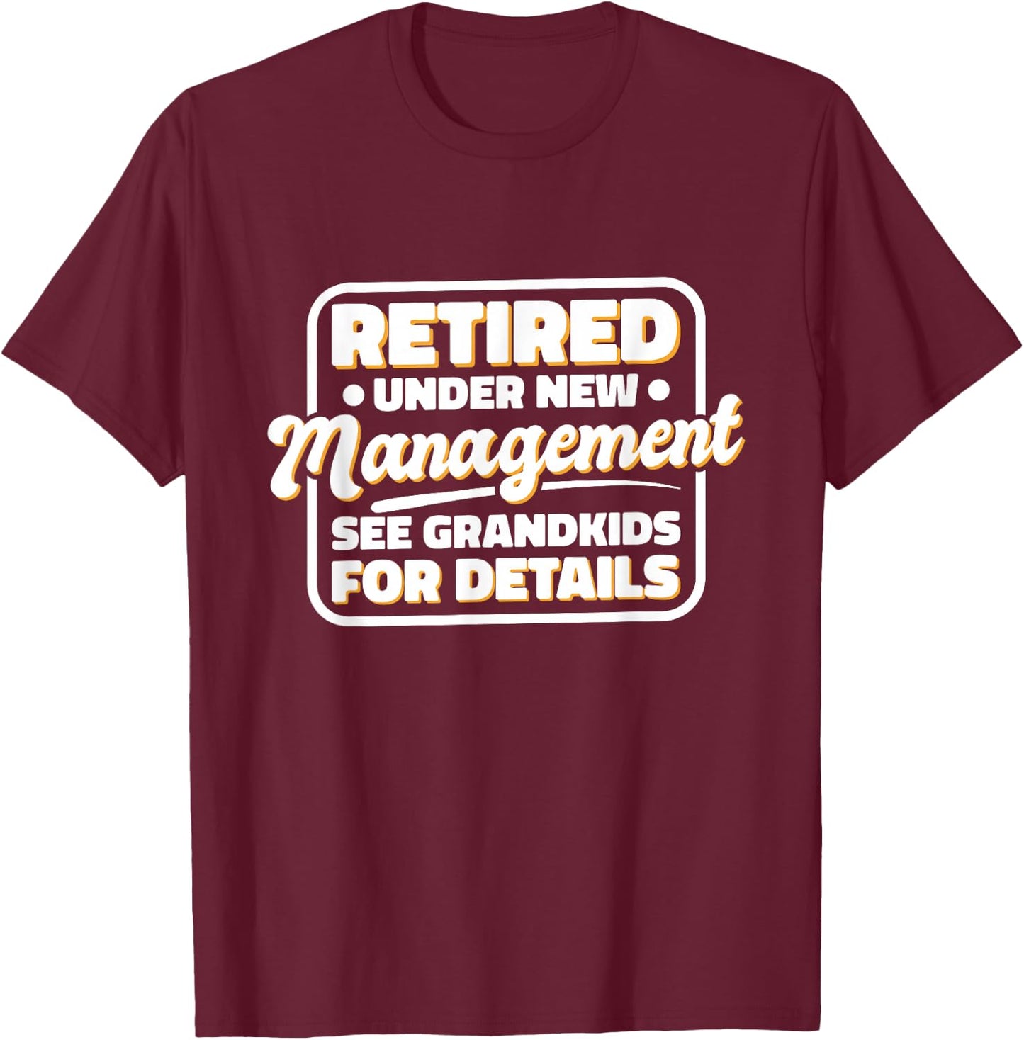 Retired Under New Management See Grandkids For Details T-Shirt - T-Shirt | Maroon