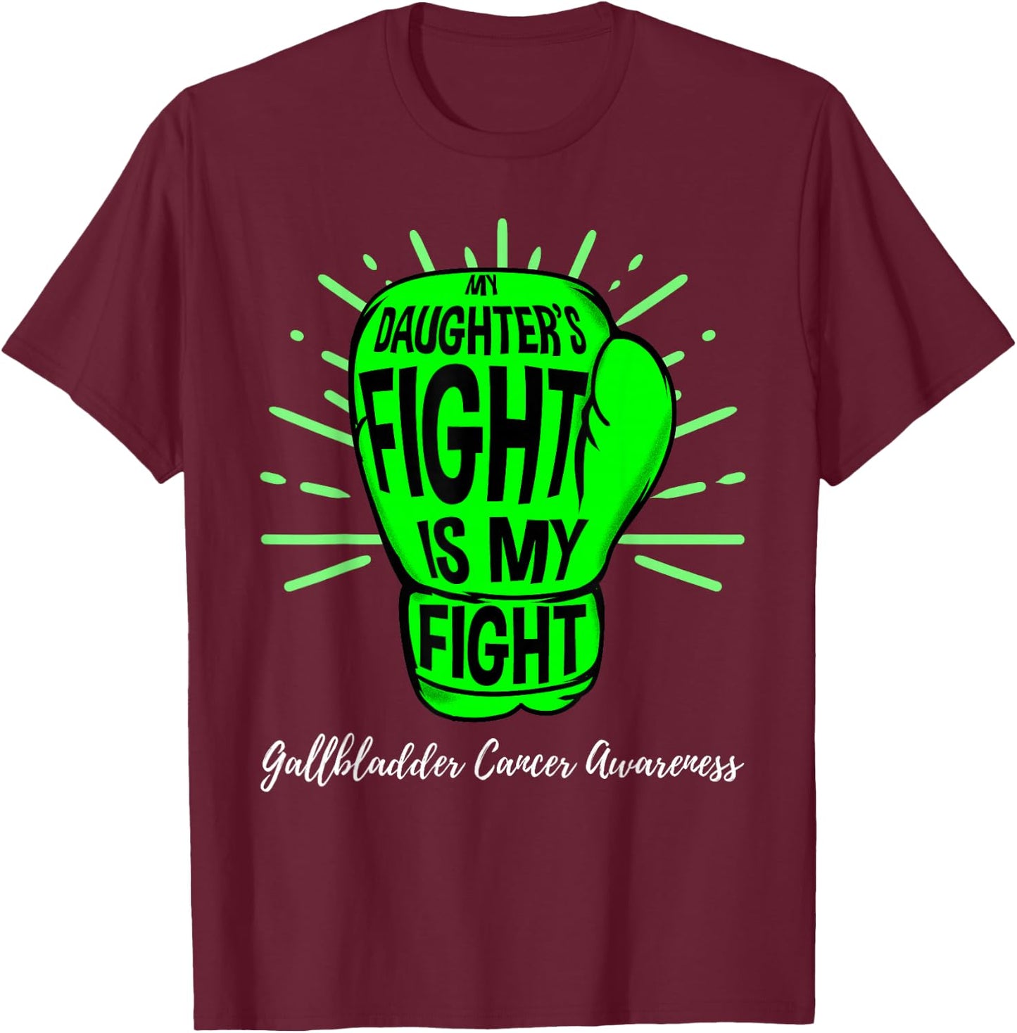My Daughters Fight Is My Fight Gallbladder Cancer Awareness T-Shirt - T-Shirt | Maroon