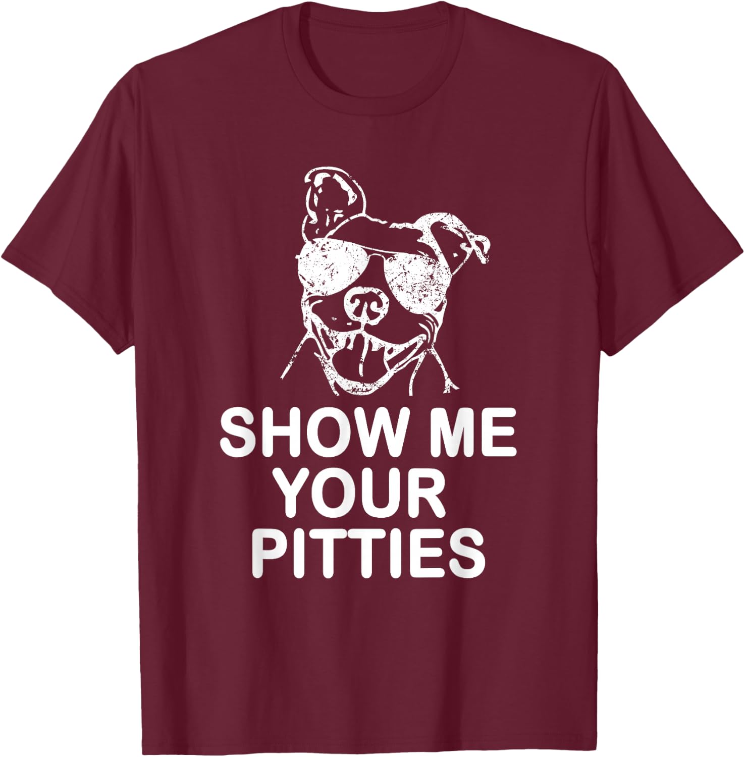 Show me your Pitties Funny Pitbull Gift Dog Lovers T-Shirt - T-Shirt | Maroon