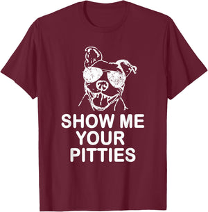 Show me your Pitties Funny Pitbull Gift Dog Lovers T-Shirt - T-Shirt | Maroon
