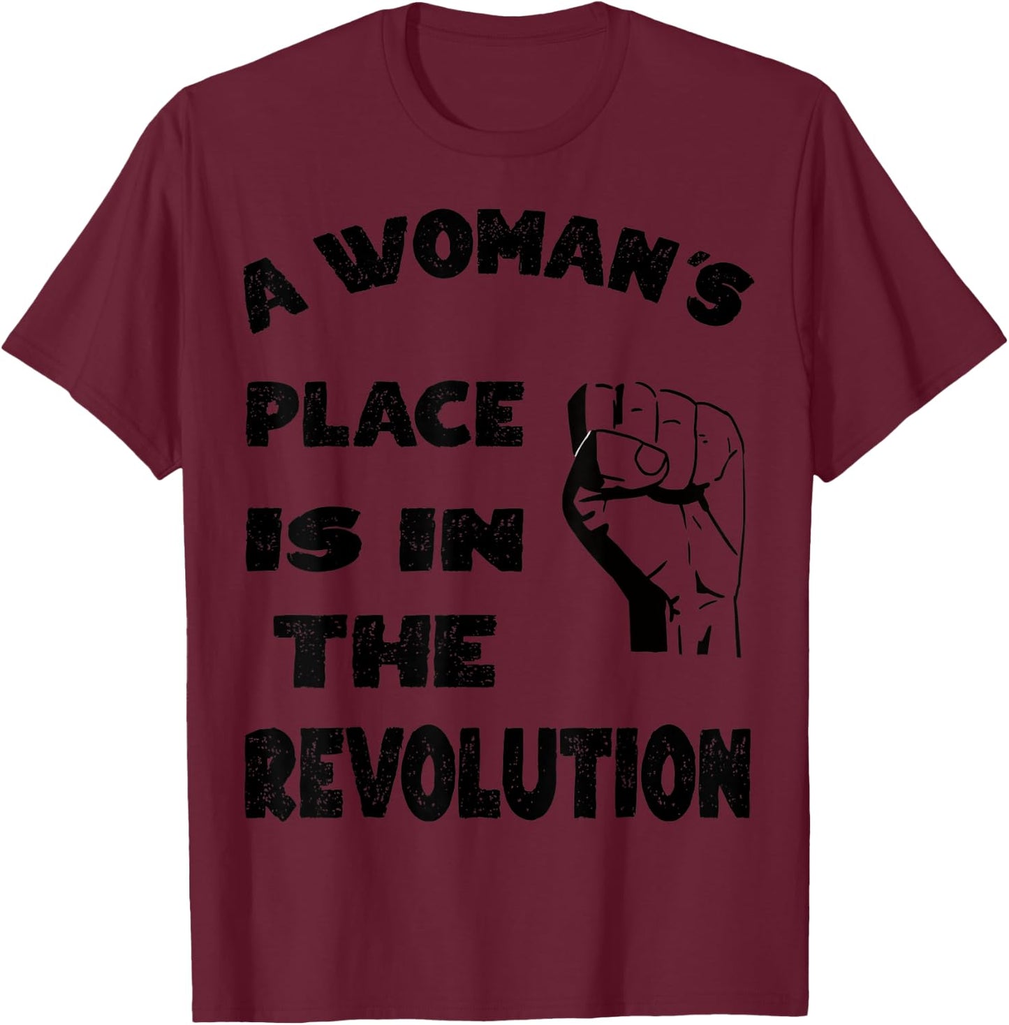 A Woman's Place is in The Revolution T-Shirt - T-Shirt | Maroon