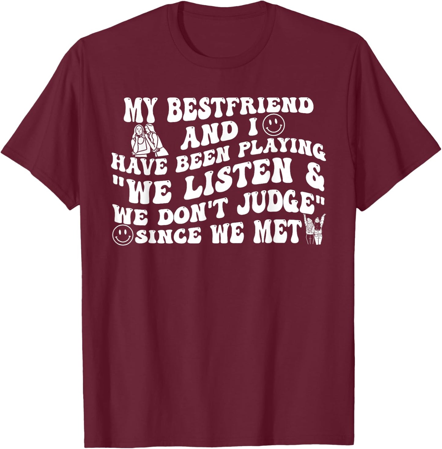 My Best Friend and I Have Been Playing We Listen Don't Judge T-Shirt - T-Shirt | Maroon