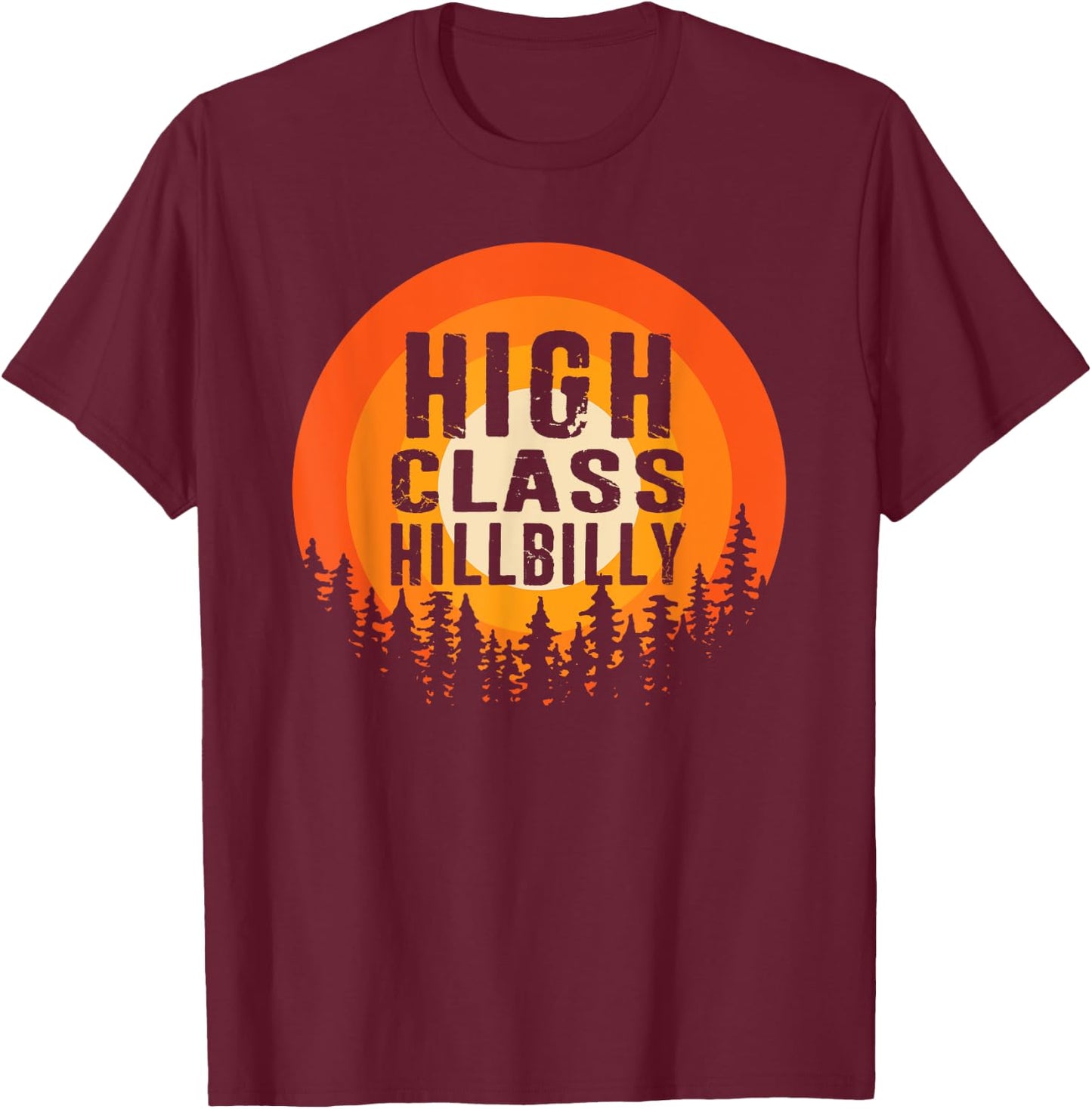 High Class Hillbilly Hick Redneck Trailer White Trash T-Shirt - T-Shirt | Maroon