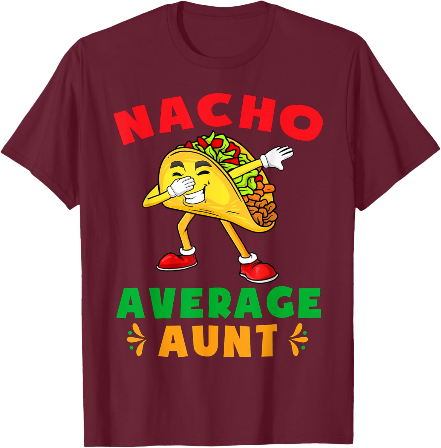Funny Cinco De Mayo Aunt Shirts Nacho Average Aunt Cute Taco T-Shirt - T-Shirt | Maroon