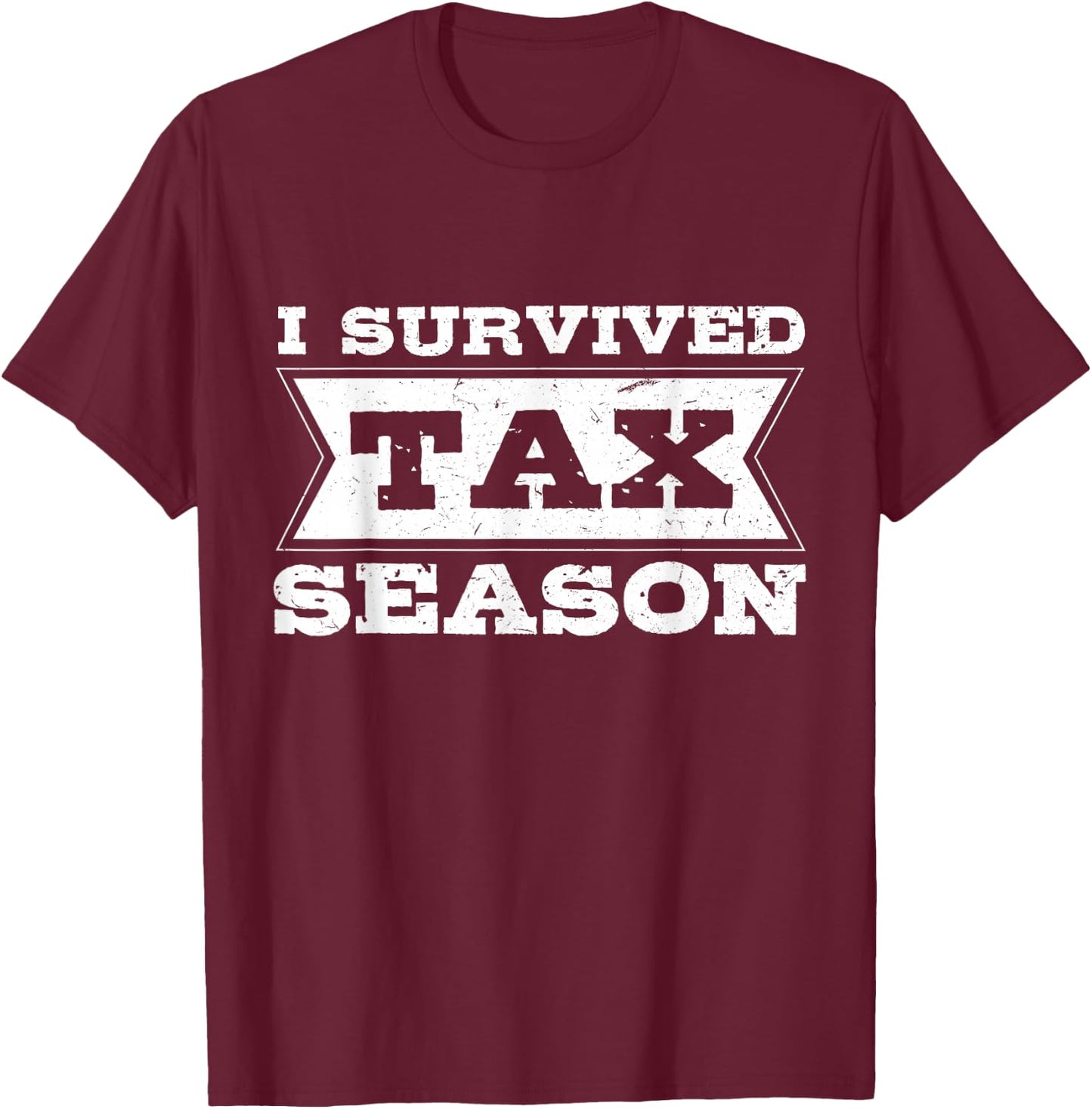 I Survived Tax Season Accounting Tax Day CPA Accountant T-Shirt - T-Shirt | Maroon