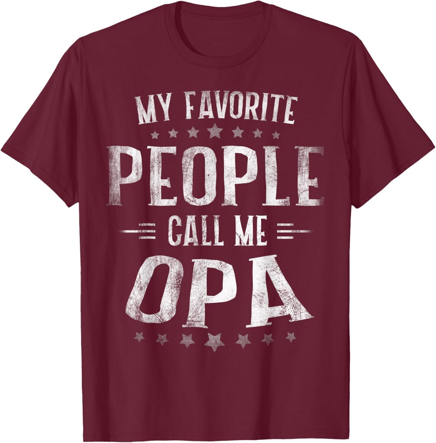 My Favorite People Call Me Opa Shirt Fathers Day T-Shirt - T-Shirt | Maroon