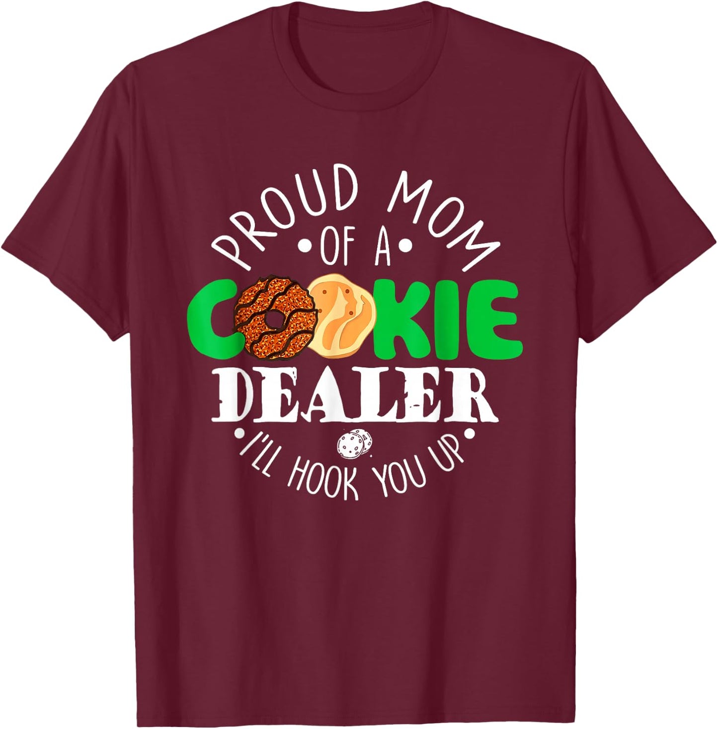Proud Mom Of A Cookie Dealer I'll Hook You Up T-Shirt - T-Shirt | Maroon