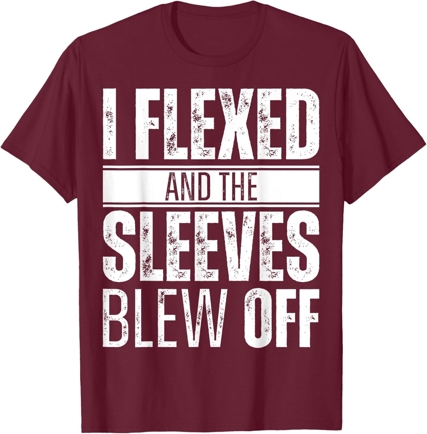I flexed and the sleeves blew off T-Shirt - T-Shirt | Maroon