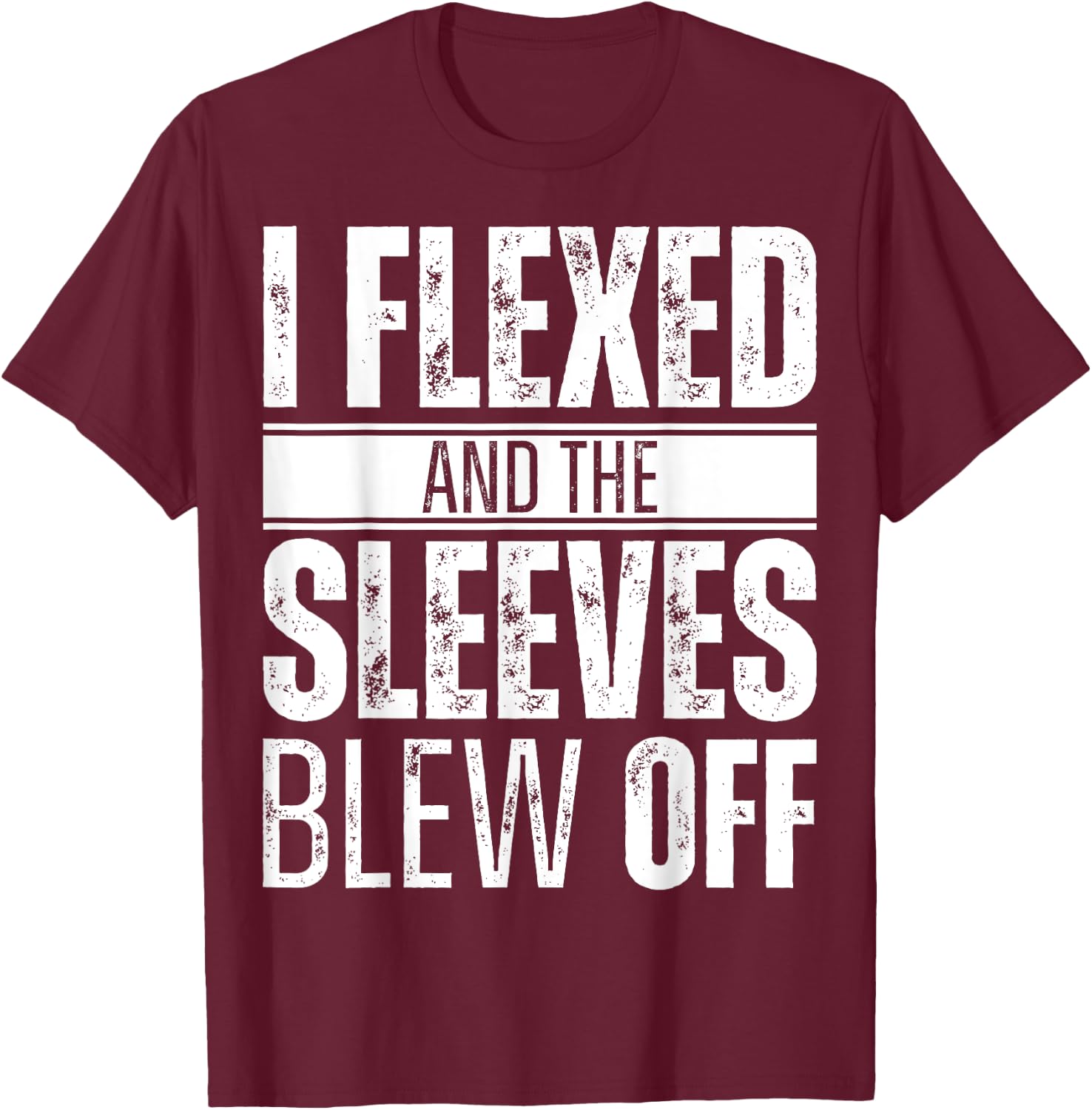 I flexed and the sleeves blew off T-Shirt - T-Shirt | Maroon