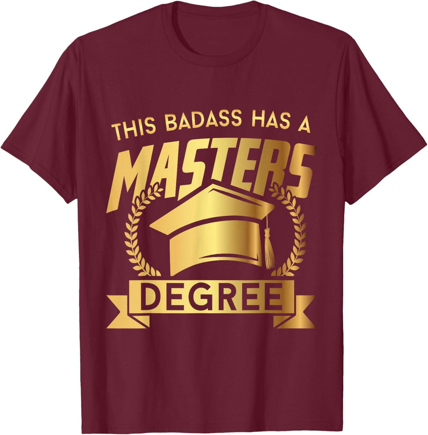 This Badass Has a Masters Degree - Funny College Graduation T-Shirt - T-Shirt | Maroon