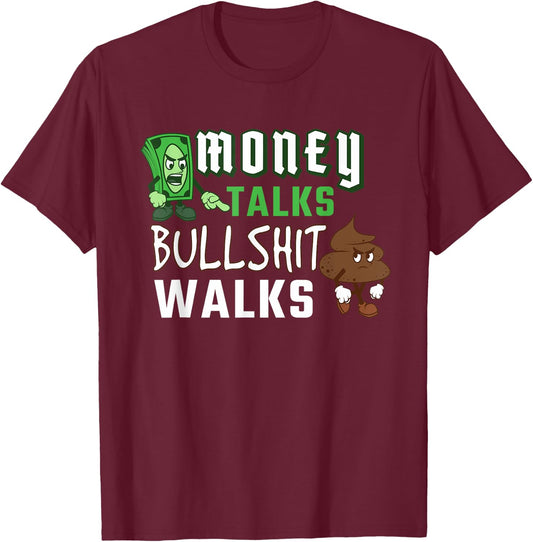 Money Talks Bullshit Walks BS Cash Wise Funny Quotes T-Shirt - T-Shirt | Maroon