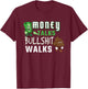 Money Talks Bullshit Walks BS Cash Wise Funny Quotes T-Shirt - T-Shirt | Maroon