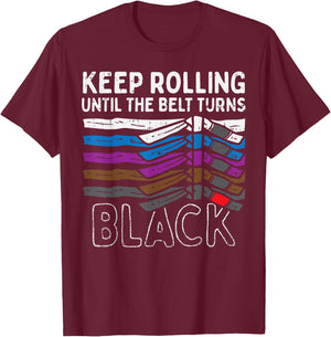Keep Rolling Until Belt Turns Black Jiu Jitsu BJJ Sport Gift T-Shirt - T-Shirt | Maroon