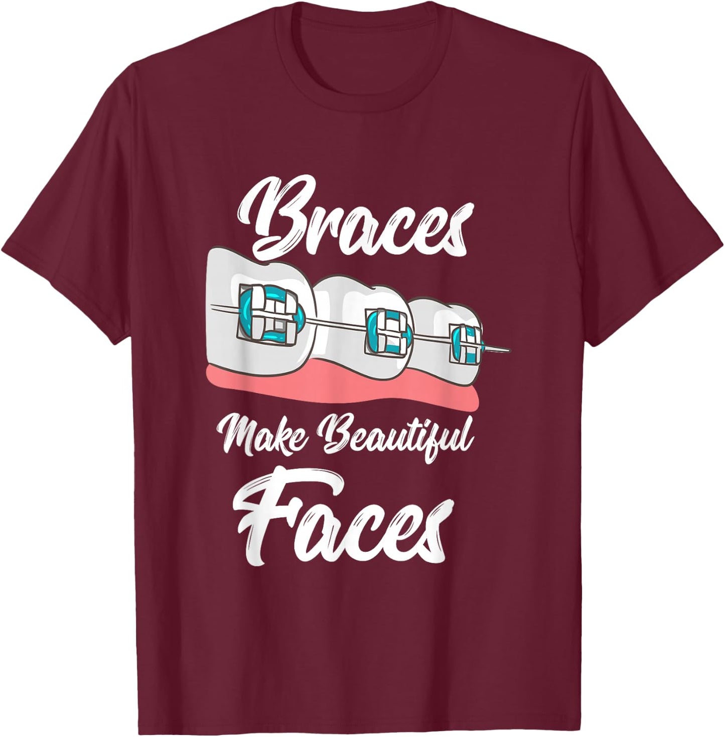 Braces Make Beautiful Faces T-Shirt - T-Shirt | Maroon