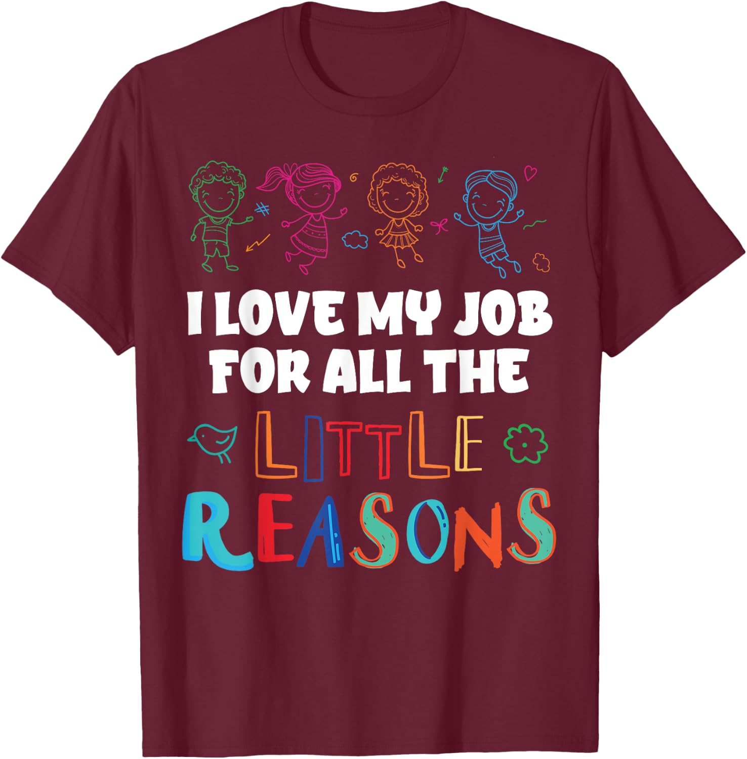 I Love My Job For All The Little Reasons T-Shirt - T-Shirt | Maroon