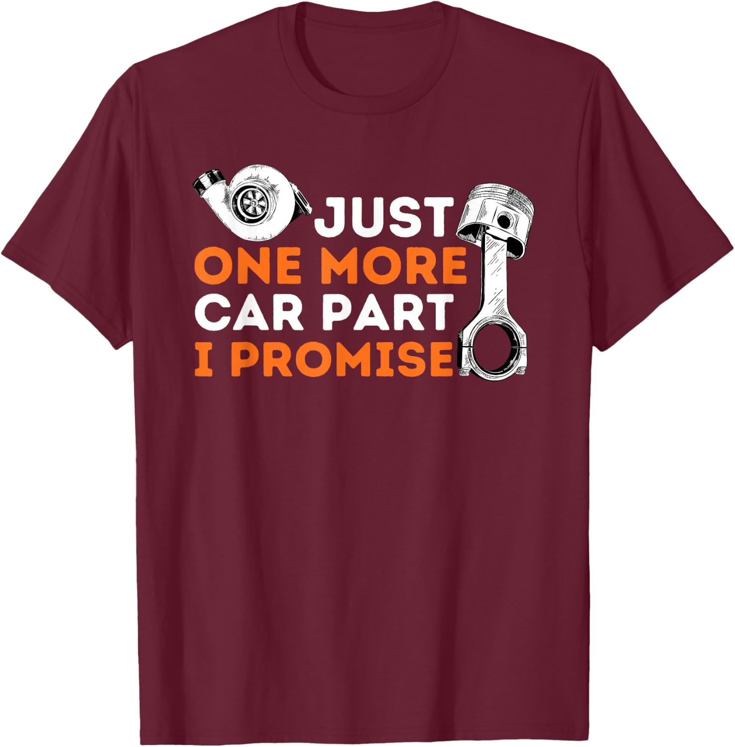 Just One More Car Part I Promise - Car Enthusiast & Mechanic T-Shirt - T-Shirt | Maroon