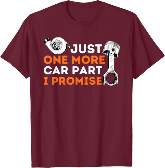 Just One More Car Part I Promise - Car Enthusiast & Mechanic T-Shirt - T-Shirt | Maroon