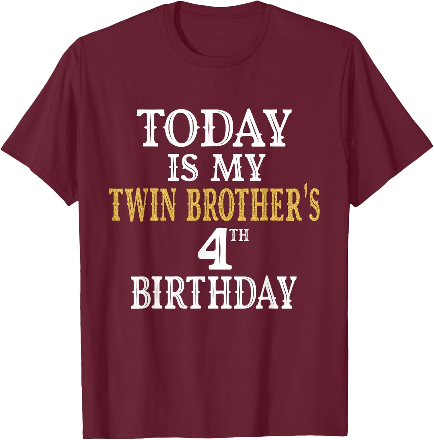 Today Is My Twin Brother's 4th Birthday Party 4 Years Old T-Shirt - T-Shirt | Maroon