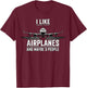 I like Airplanes and maybe 3 People Pilot Airplane Spotter T-Shirt - T-Shirt | Maroon