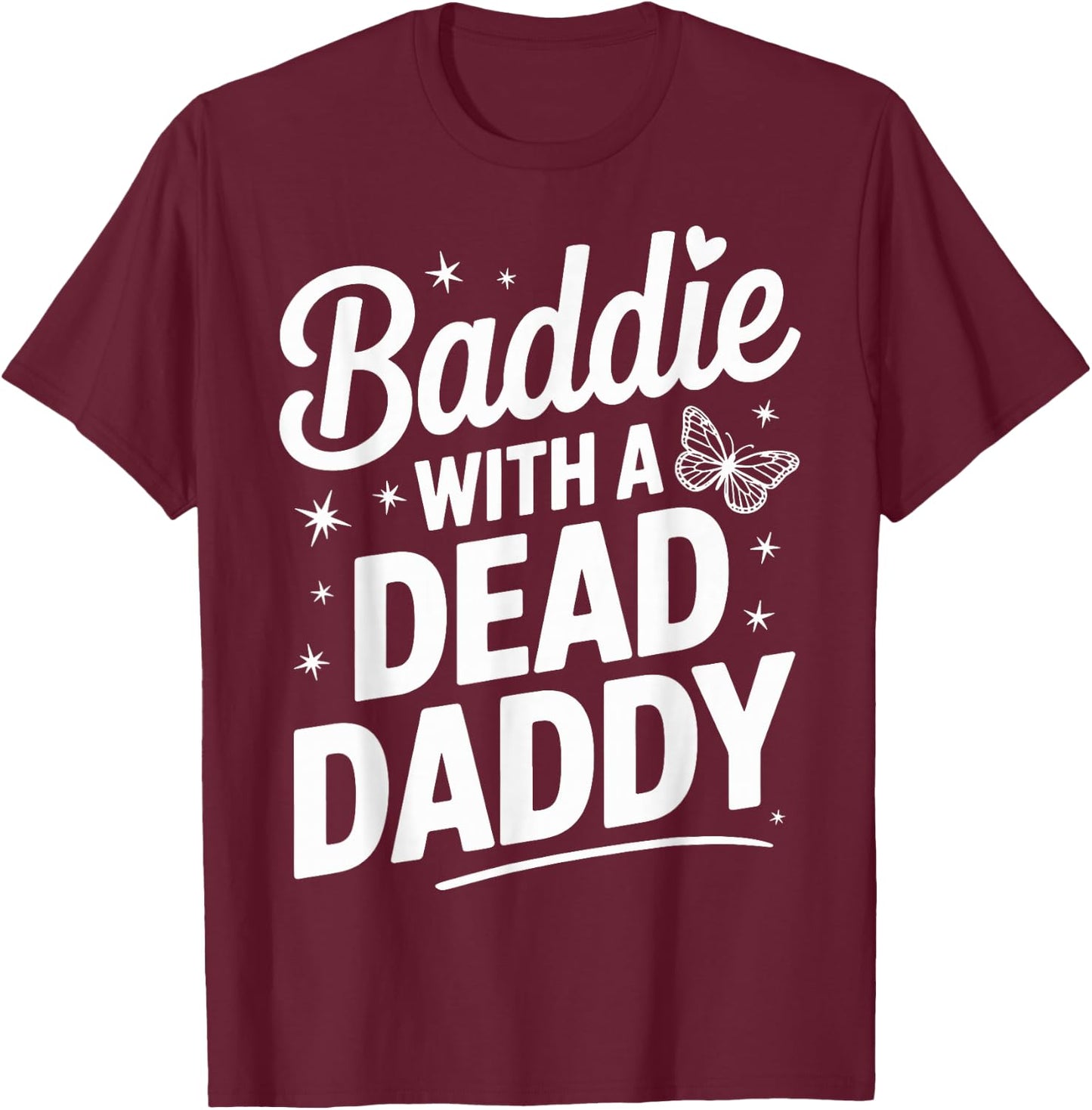 Baddie With A Dead Daddy T-Shirt - T-Shirt | Maroon