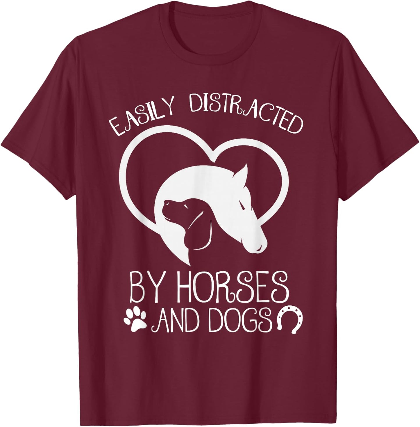 Easily distracted by horses and dogs T-Shirt - T-Shirt | Maroon