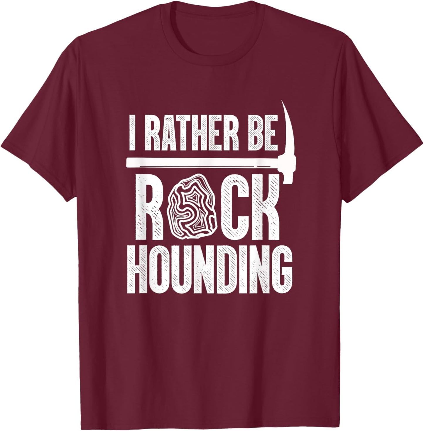 Geologist Geology Rock Hound Funny I Rather Be Rock Hounding T-Shirt - T-Shirt | Maroon