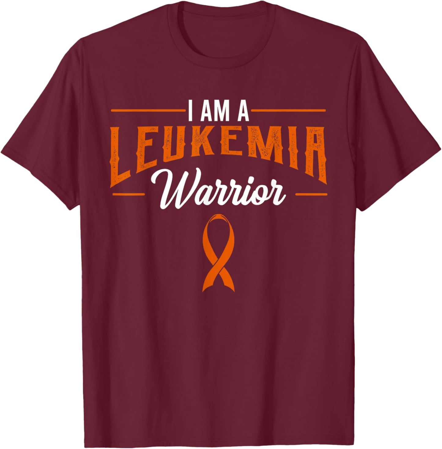 I Am A Leukemia Warrior Blood Cancer Awareness Orange Ribbon T-Shirt - T-Shirt | Maroon