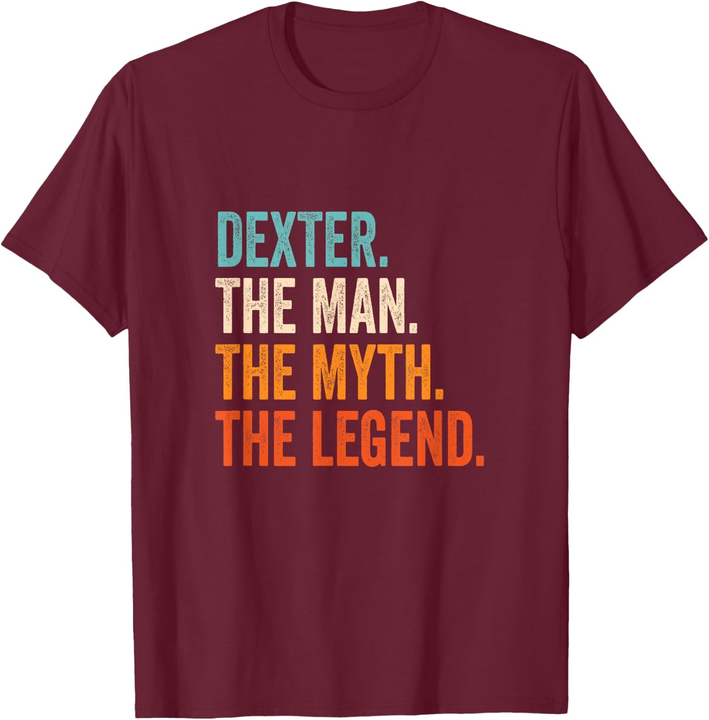 Dexter The Man The Myth The Legend First Name Dexter T-Shirt - T-Shirt | Maroon