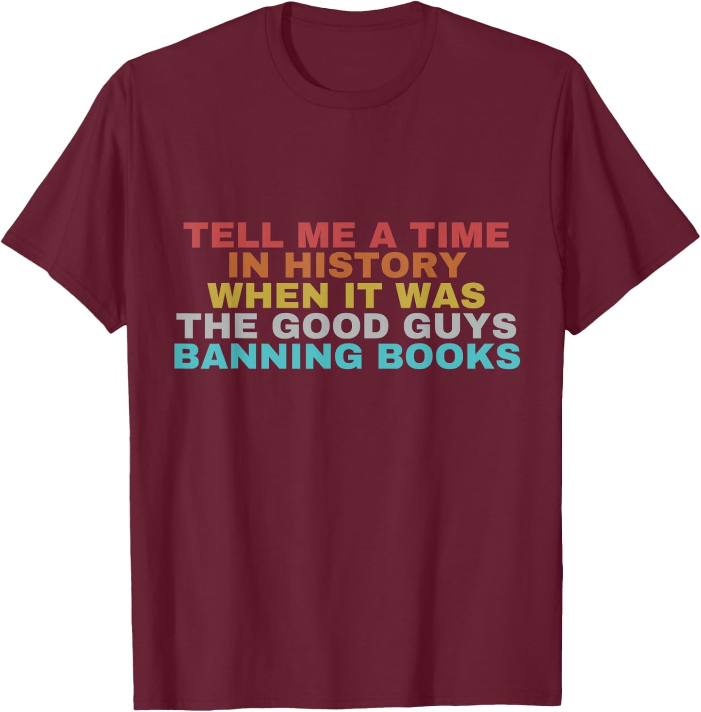Classic Tell Me A Time In History T-Shirt - T-Shirt | Maroon
