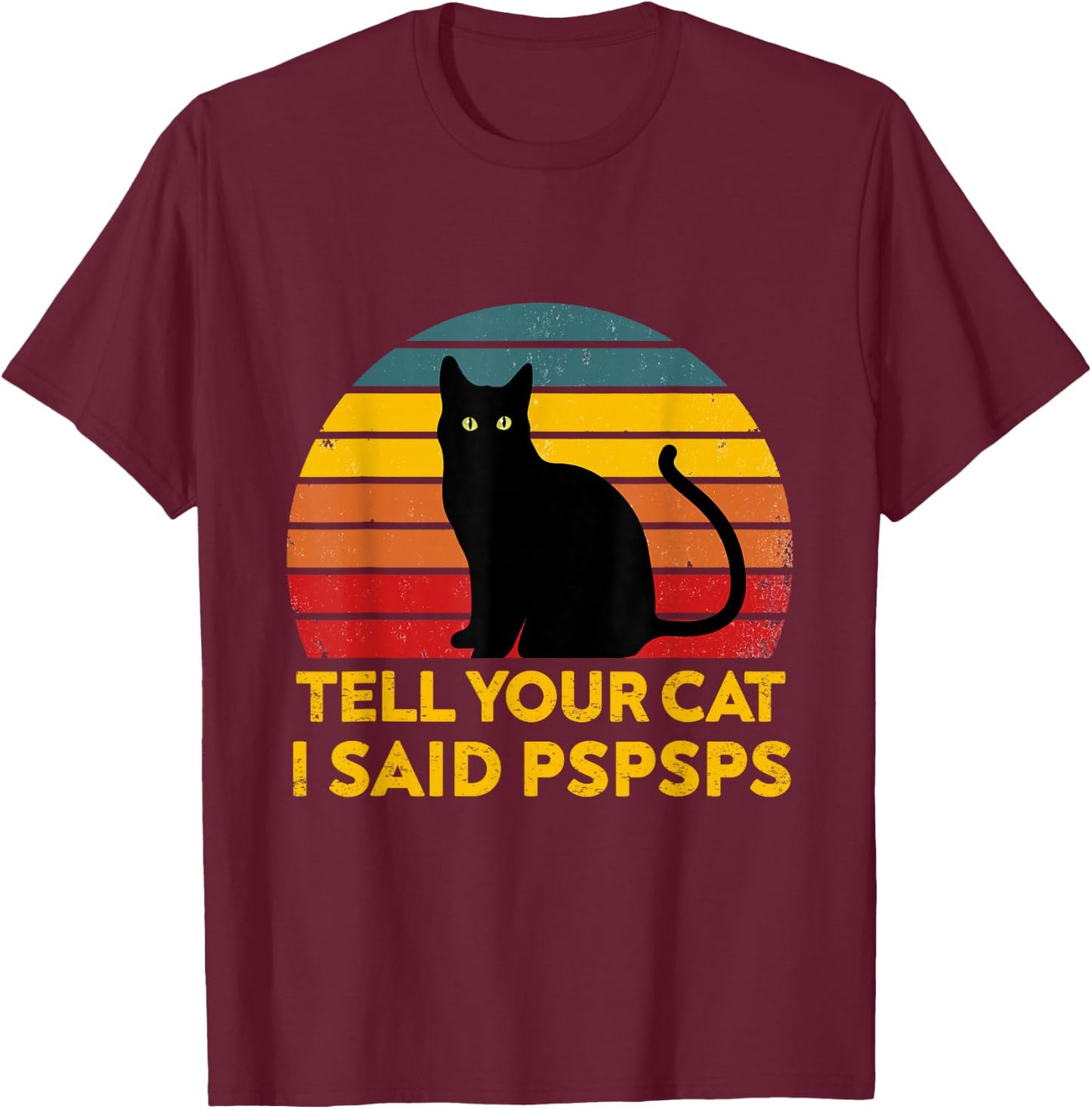 Tell Your Cat I Said Pspsps Funny Saying Cat Lovers T-Shirt - T-Shirt | Maroon
