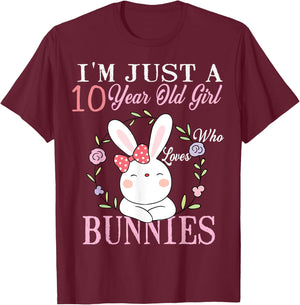 I'm Just A 10 Year Old Girl Who Loves Bunnies Birthday Gift T-Shirt - T-Shirt | Maroon