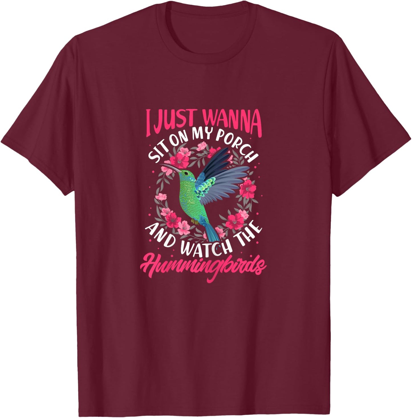 I Just Wanna Sit on My Porch And Watch The Hummingbirds T-Shirt - T-Shirt | Maroon