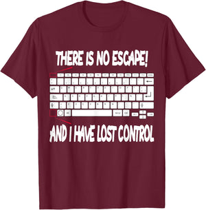 There is no escape Nerd Computer Geek Gamer Programmer T-Shirt - T-Shirt | Maroon
