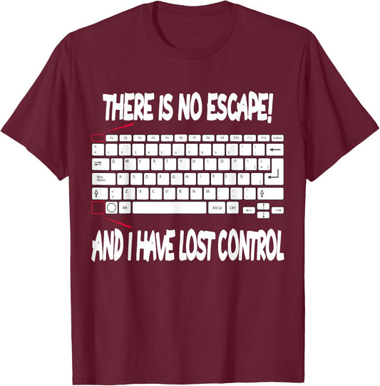 There is no escape Nerd Computer Geek Gamer Programmer T-Shirt - T-Shirt | Maroon