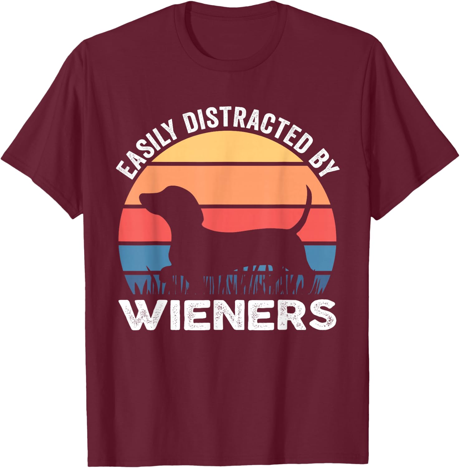 Easily Distracted By Wieners Funny Dog Lover T-Shirt - T-Shirt | Maroon