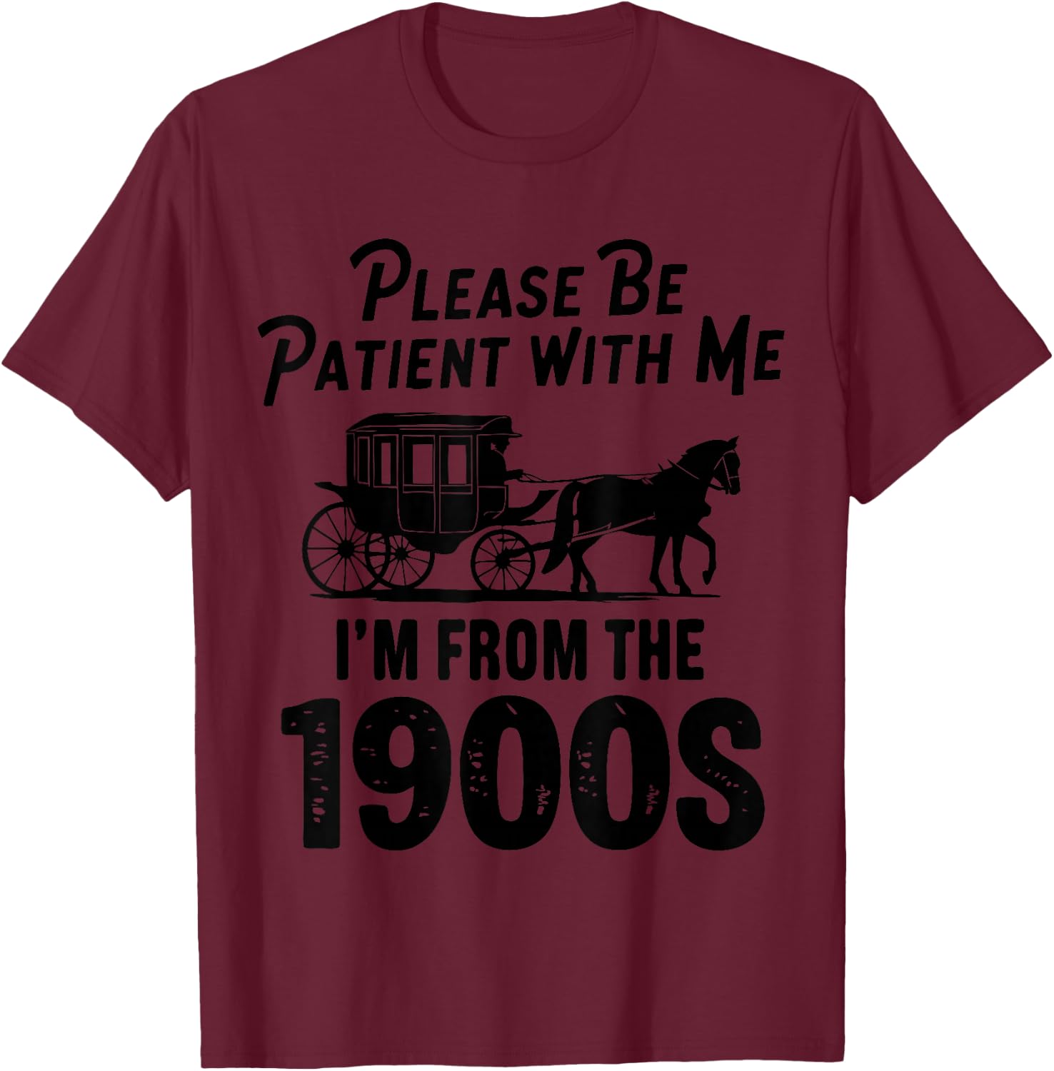 Please Be Patient With Me I'm From The 1900s Dad Joke Saying T-Shirt - T-Shirt | Maroon