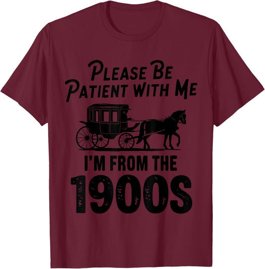 Please Be Patient With Me I'm From The 1900s Dad Joke Saying T-Shirt - T-Shirt | Maroon