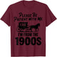 Please Be Patient With Me I'm From The 1900s Dad Joke Saying T-Shirt - T-Shirt | Maroon