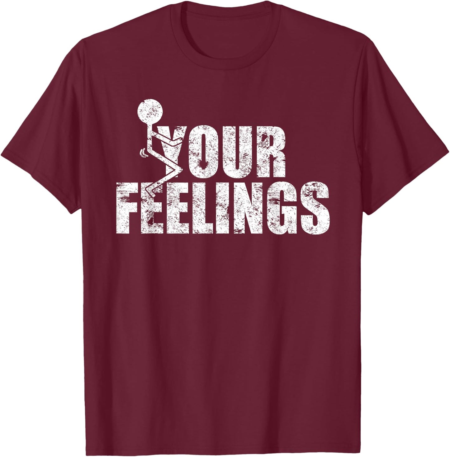 Funny Fuck Your Feelings Grunge Vintage - Men's Black Cotton Polyester Blend Short Sleeve Classic Fit - Small T-Shirt - T-Shirt | Maroon