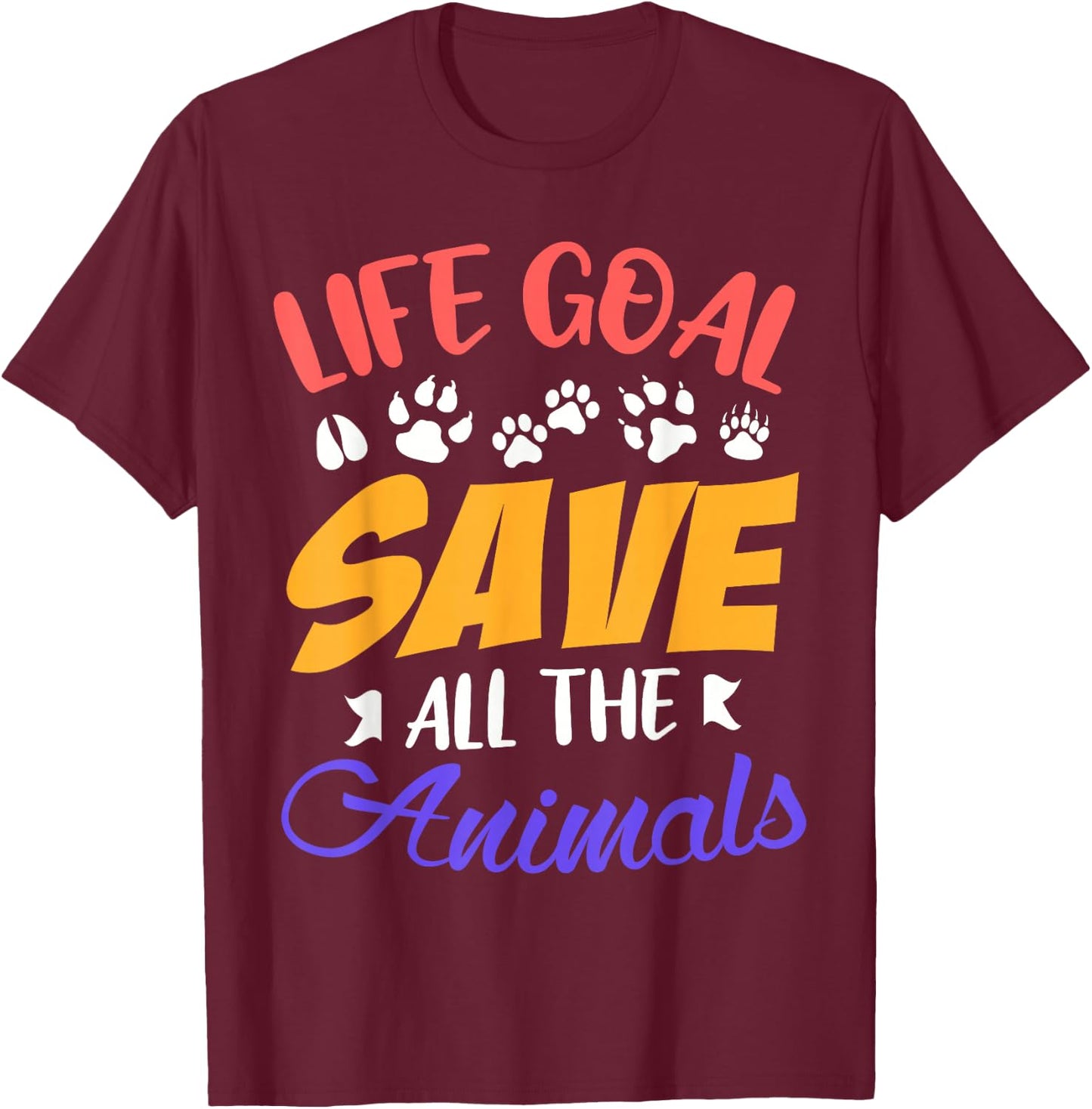 Life goal save all the animals funny Animal rescue T-Shirt - T-Shirt | Maroon