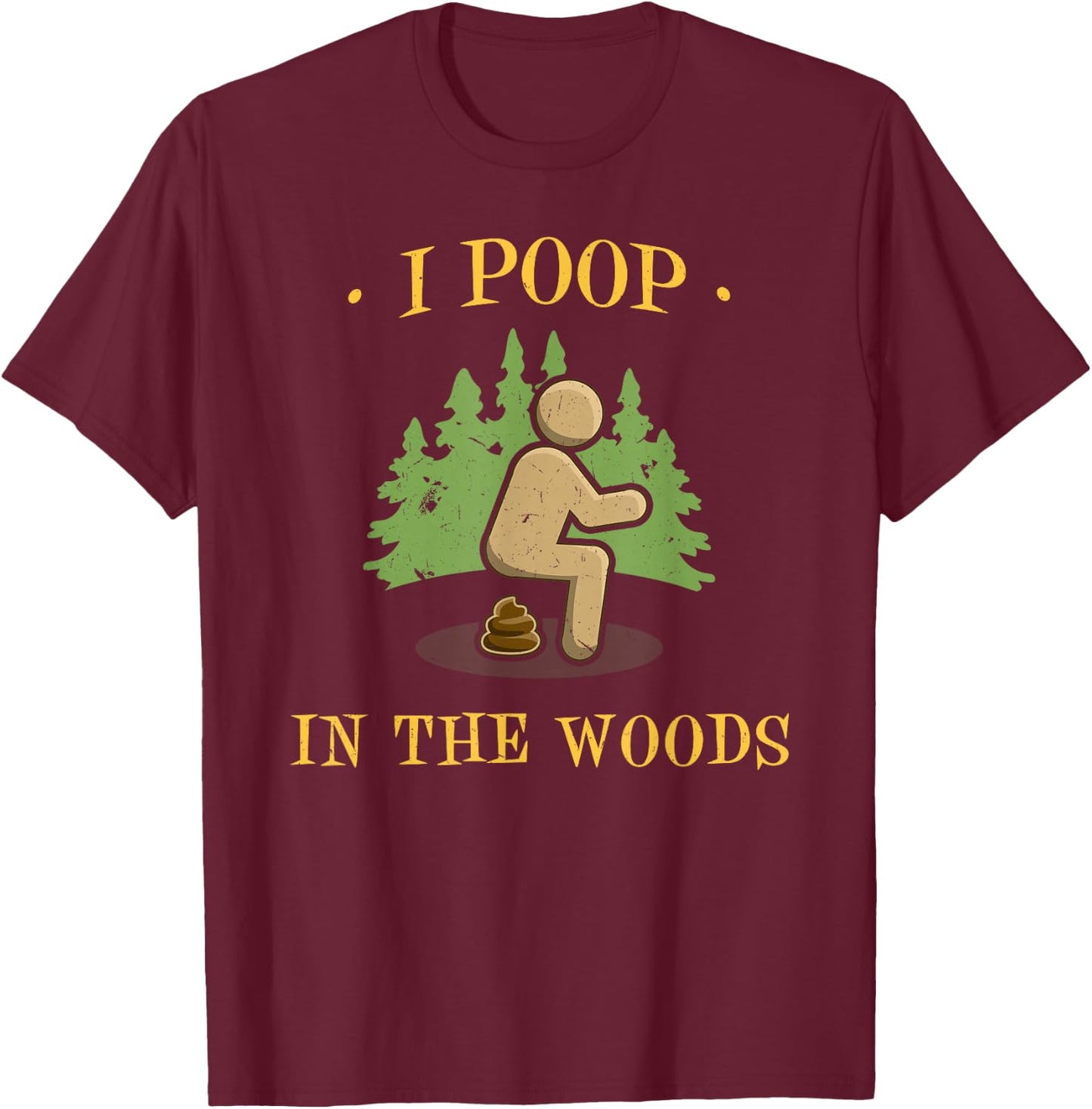 I Poop In The Woods Funny Outdoors Gifts -Adults Black Short Sleeve Small T-Shirt - T-Shirt | Maroon