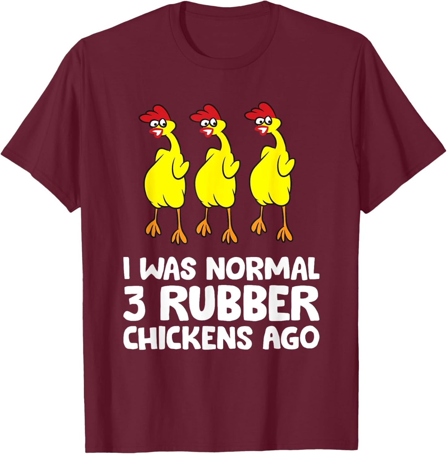 I Was Normal 3 Rubber Chickens Ago Love Rubber Chickens T-Shirt - T-Shirt | Maroon
