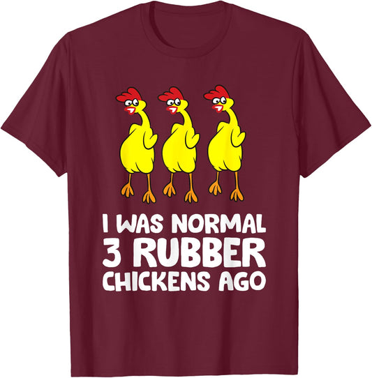 I Was Normal 3 Rubber Chickens Ago Love Rubber Chickens T-Shirt - T-Shirt | Maroon