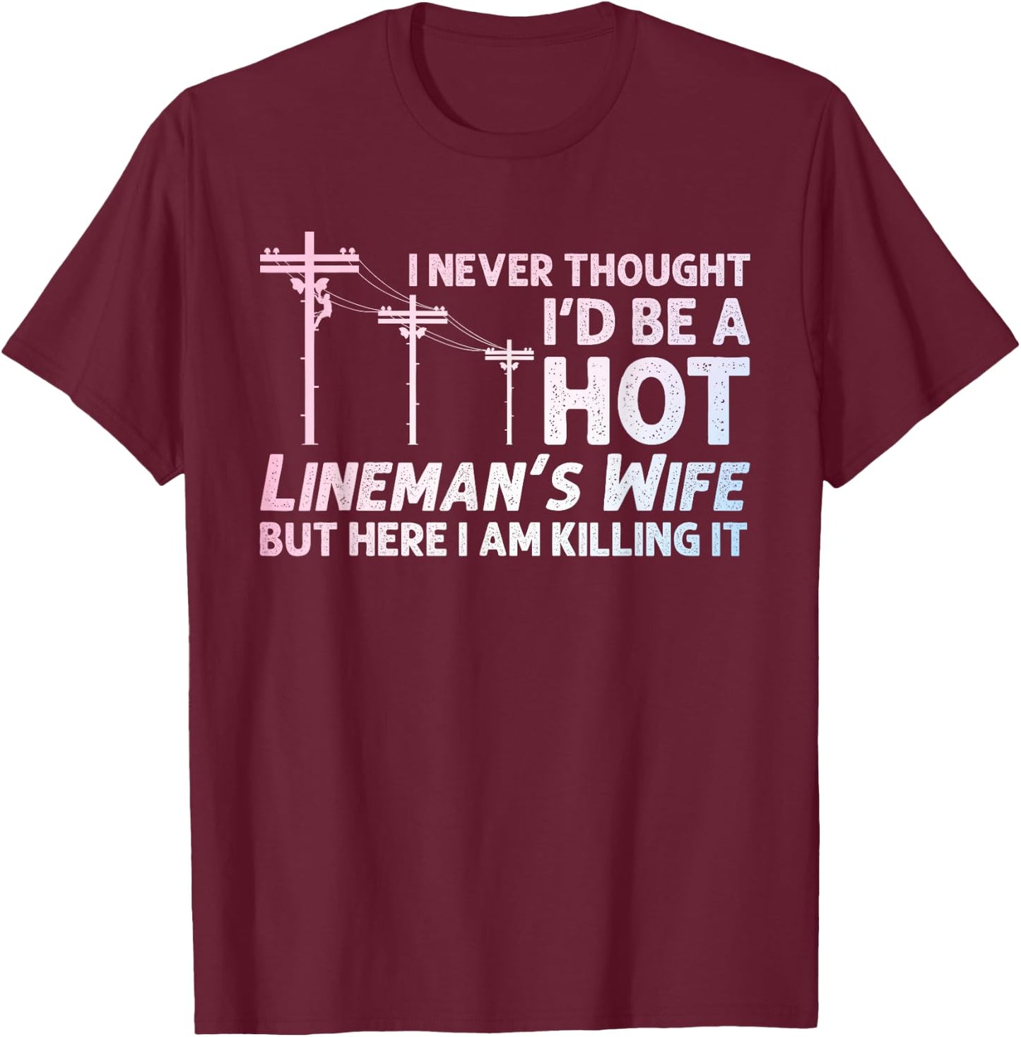 Funny Lineman Wife Design Lineman Lineworker Lover T-Shirt - T-Shirt | Maroon