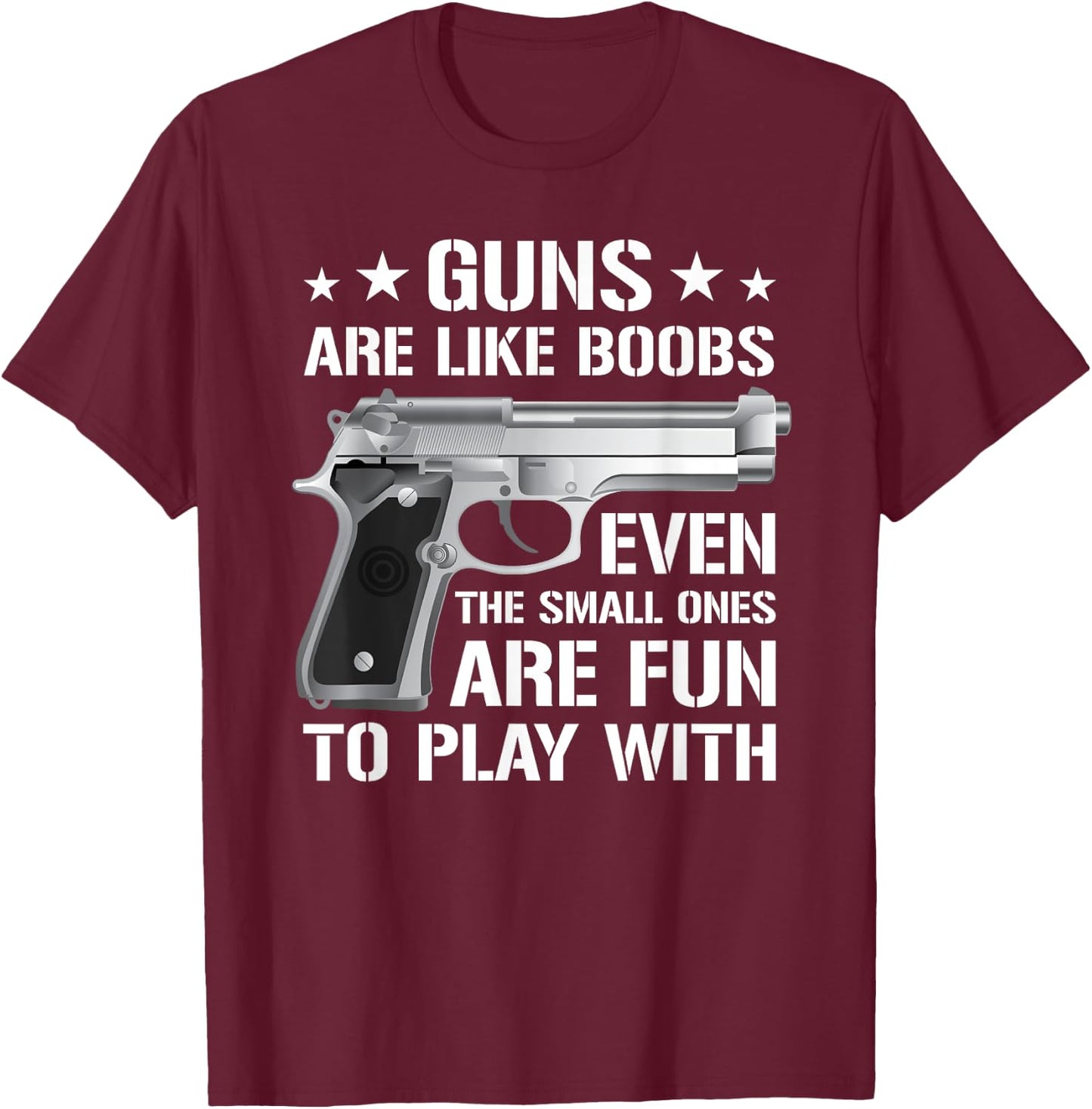 Guns Are Like Boobs - Funny Titties Gun Pistol Joke T-Shirt - T-Shirt | Maroon