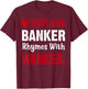 Banker Rhymes With Wanker | Finance/Banking/Broker T-Shirt - T-Shirt | Maroon