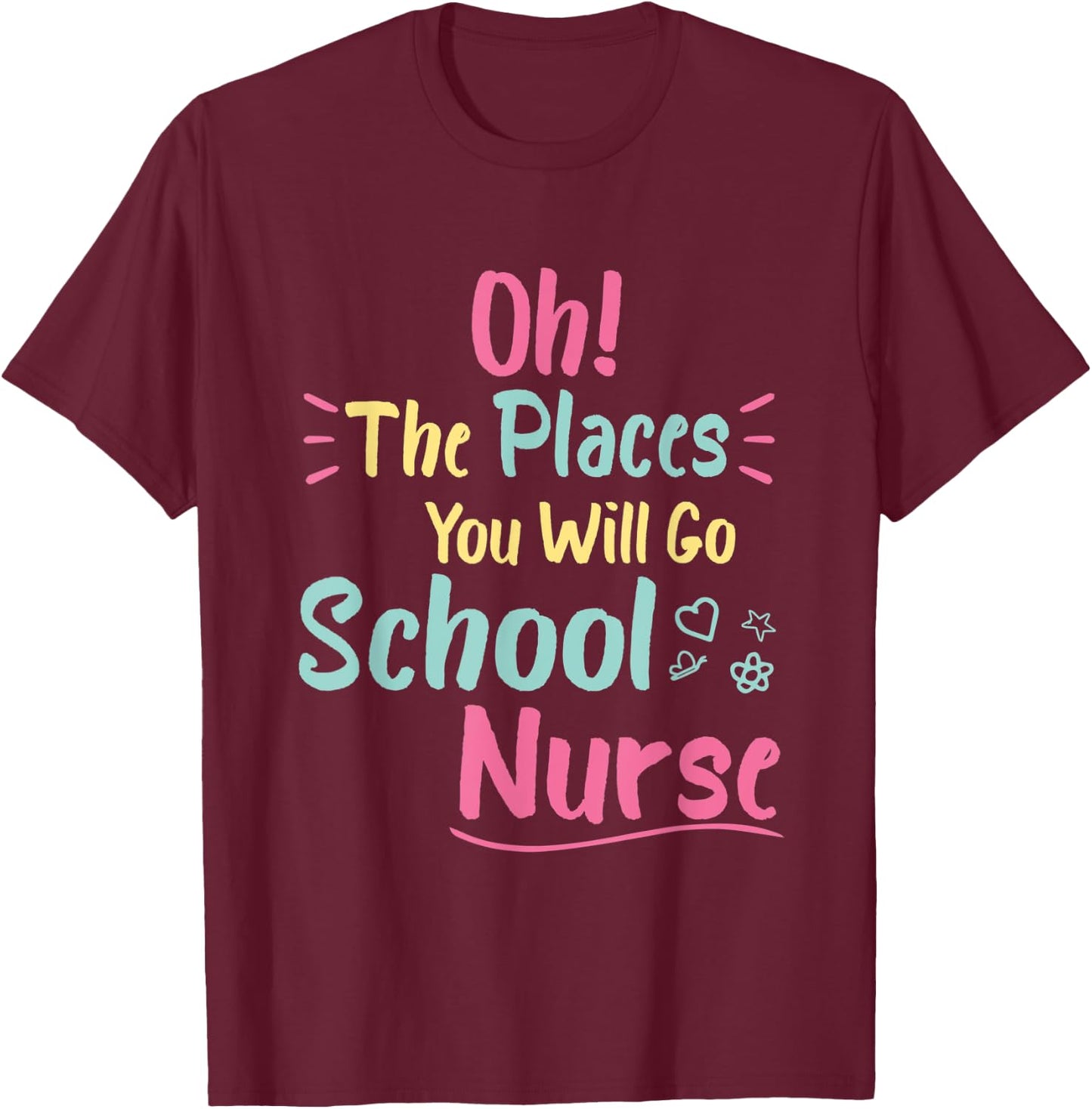 Oh The Places You Will Go School Nurse,Great Nurse School T-Shirt - T-Shirt | Maroon