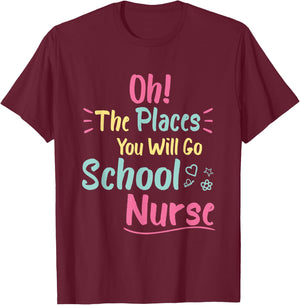 Oh The Places You Will Go School Nurse,Great Nurse School T-Shirt - T-Shirt | Maroon