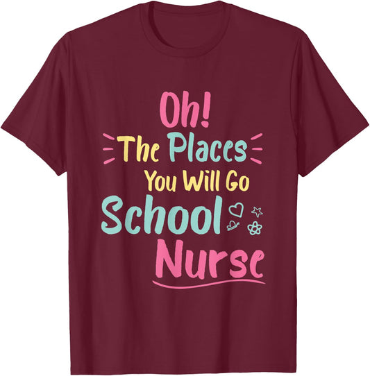 Oh The Places You Will Go School Nurse,Great Nurse School T-Shirt - T-Shirt | Maroon