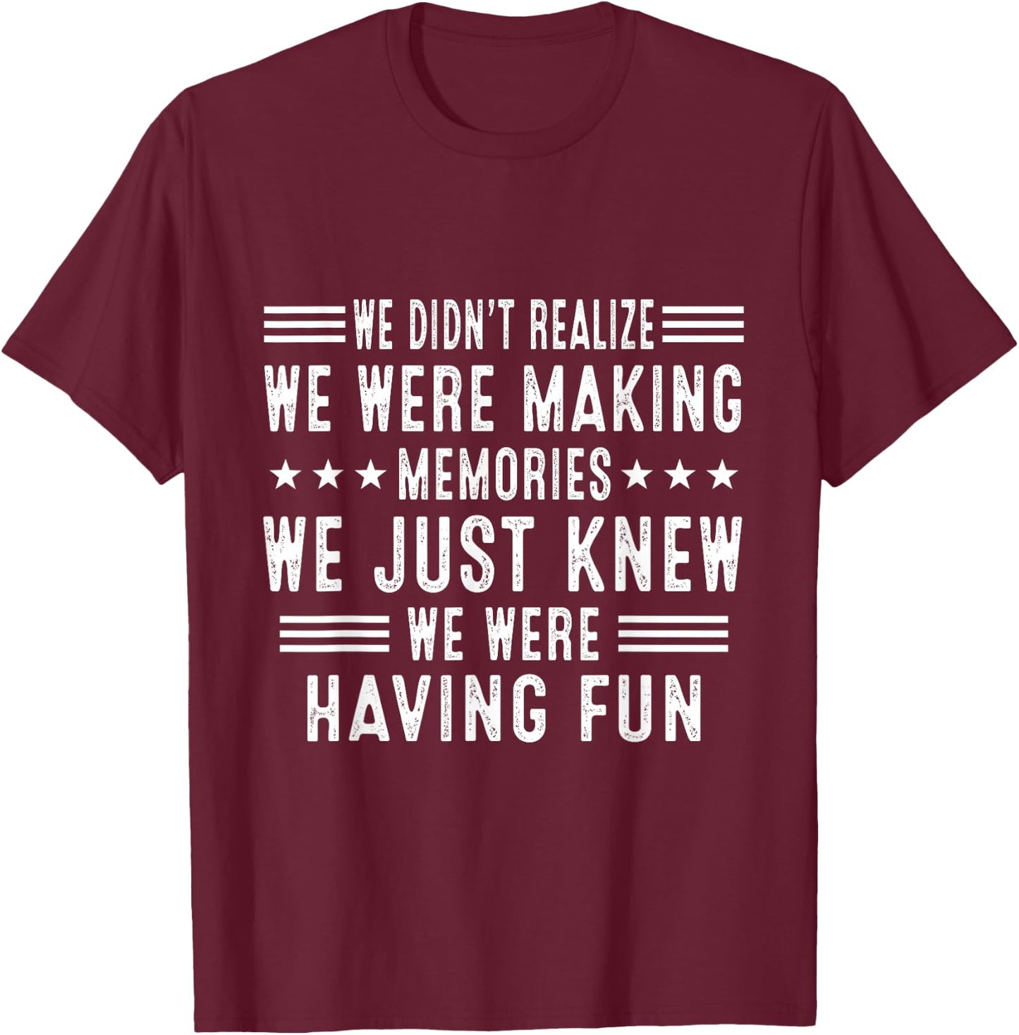 We Having Fun Making Memories Funny Sarcasm Quote T-Shirt - T-Shirt | Maroon